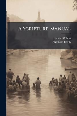 A Scripture-manual - Samuel Wilson,Abraham Booth - cover