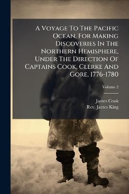 A Voyage To The Pacific Ocean, For Making Discoveries In The Northern Hemisphere, Under The Direction Of Captains Cook, Clerke And Gore, 1776-1780 - Cook - cover