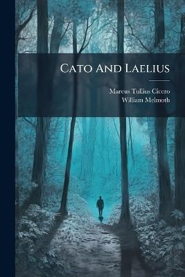 Cato And Laelius - Marcus Tullius Cicero,William Melmoth - cover