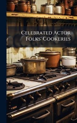 Celebrated Actor Folks' Cookeries - Anonymous - cover