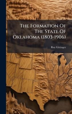 The Formation Of The State Of Oklahoma (1803-1906) - Roy Gittinger - cover