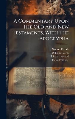 A Commentary Upon The Old And New Testaments, With The Apocrypha - William Lowth,Richard Arnald - cover