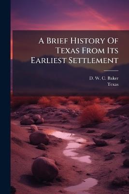 A Brief History Of Texas From Its Earliest Settlement - Texas - cover