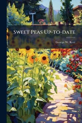 Sweet Peas Up-to-date - George W Kerr - cover