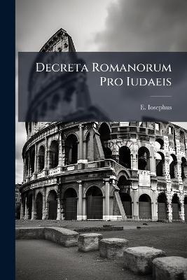 Decreta Romanorum Pro Iudaeis - E Iosephus - cover
