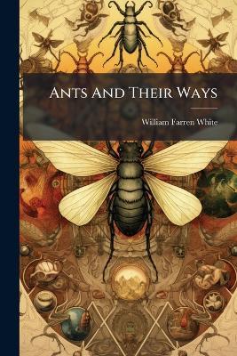 Ants And Their Ways - William Farren White - cover
