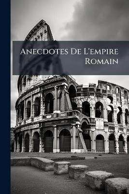 Anecdotes De L'empire Romain - Anonymous - cover