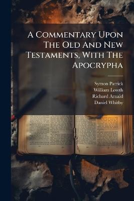 A Commentary Upon The Old And New Testaments, With The Apocrypha - William Lowth,Richard Arnald - cover