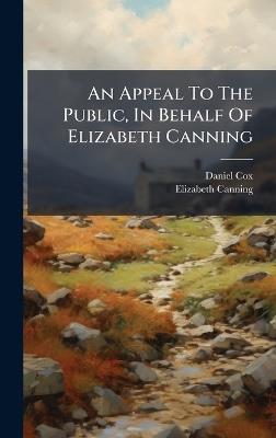 An Appeal To The Public, In Behalf Of Elizabeth Canning - Daniel Cox,Elizabeth Canning - cover