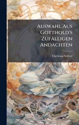Auswahl Aus Gotthold's Zufälligen Andachten - Christian Scriver - cover