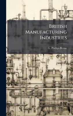 British Manufacturing Industries - G Phillips Bevan - cover