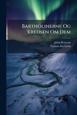 Bartholinerne Og Kredsen Om Dem - Julius Petersen,Thomas Bartholin - cover