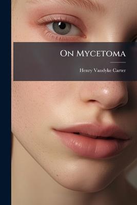 On Mycetoma - Henry Vandyke Carter - cover
