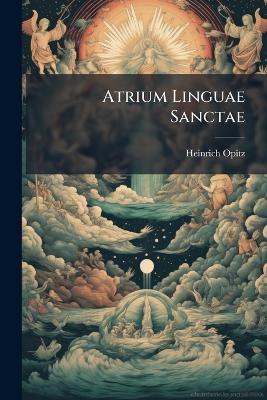Atrium Linguae Sanctae - Heinrich Opitz - cover