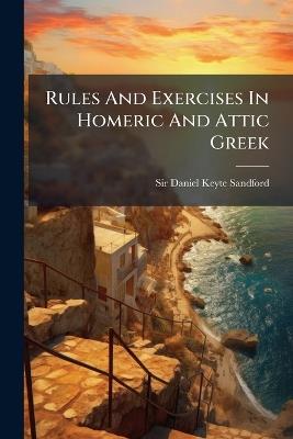 Rules And Exercises In Homeric And Attic Greek - cover