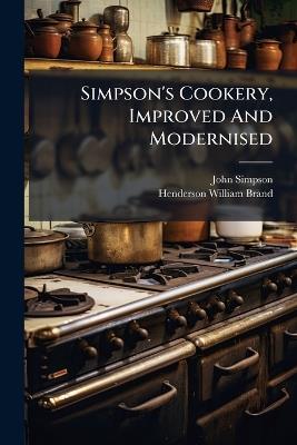 Simpson's Cookery, Improved And Modernised - John Simpson (cook ) - cover