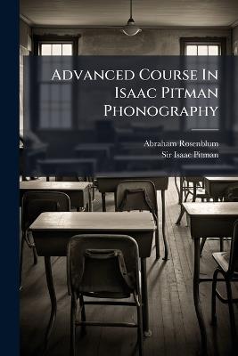 Advanced Course In Isaac Pitman Phonography - Abraham Rosenblum - cover