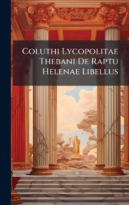 Coluthi Lycopolitae Thebani De Raptu Helenae Libellus - Anonymous - cover