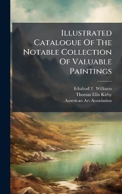 Illustrated Catalogue Of The Notable Collection Of Valuable Paintings - Ichabod T Williams - cover