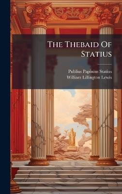 The Thebaid Of Statius - Publius Papinius Statius - cover