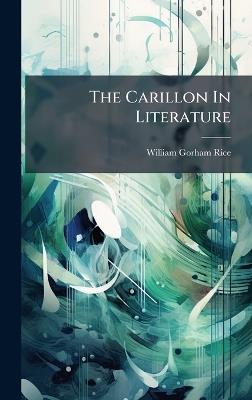 The Carillon In Literature - William Gorham Rice - cover