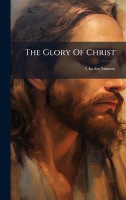 The Glory Of Christ - Charles Simeon - cover