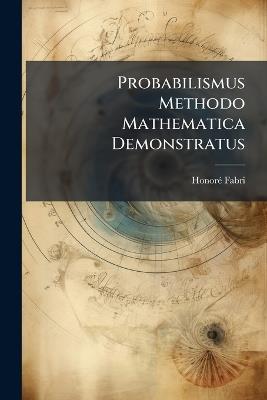 Probabilismus Methodo Mathematica Demonstratus - Honorã(c) Fabri - cover