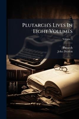Plutarch's Lives In Eight Volumes - John Dryden - cover