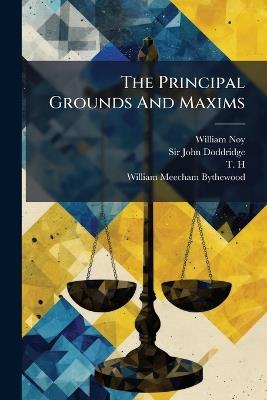 The Principal Grounds And Maxims - William Noy - cover