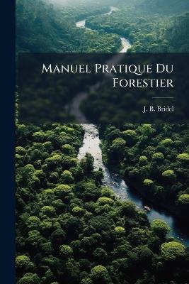 Manuel Pratique Du Forestier - J B Bridel - cover