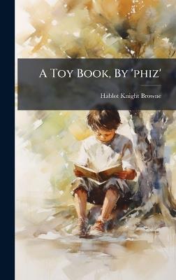 A Toy Book, By 'phiz' - Hablot Knight Browne - cover