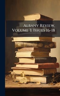 Albany Review, Volume 3, Issues 16-18 - Anonymous - cover