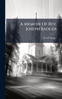A Memoir Of Rev. Joseph Badger - Joseph Badger - cover