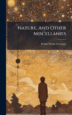 Nature, And Other Miscellanies - Ralph Waldo Emerson - cover