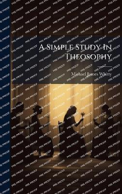 A Simple Study In Theosophy - Michael James Whitty - cover