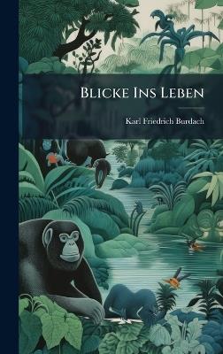 Blicke Ins Leben - Karl Friedrich Burdach - cover