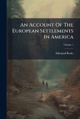 An Account Of The European Settlements In America - Edmund Burke - cover