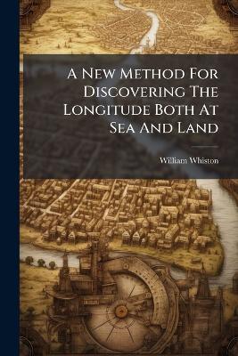 A New Method For Discovering The Longitude Both At Sea And Land - William Whiston - cover