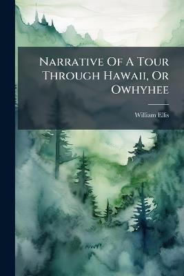 Narrative Of A Tour Through Hawaii, Or Owhyhee - William Ellis - cover