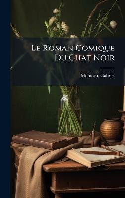 Le Roman Comique Du Chat Noir - Montoya Gabriel - cover