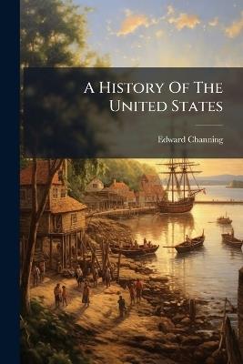 A History Of The United States - Edward Channing - cover