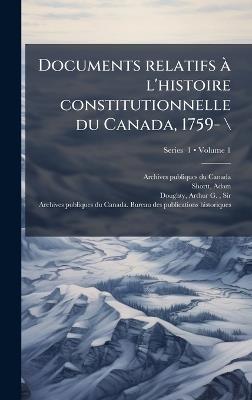 Documents relatifs Ã l'histoire constitutionnelle du Canada, 1759- \ - Adam Shortt - cover