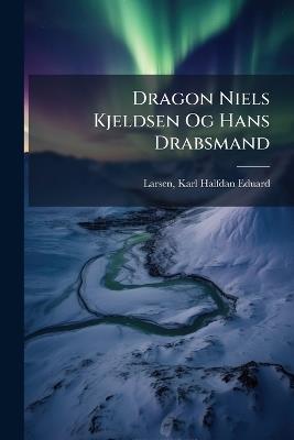 Dragon Niels Kjeldsen Og Hans Drabsmand - cover