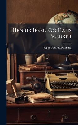 Henrik Ibsen Og Hans VÃ]rker - cover