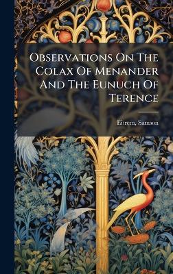 Observations On The Colax Of Menander And The Eunuch Of Terence - Eitrem Samson 1872- - cover