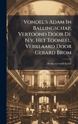 Vondel's Adam In Ballingschap, Vertoond Door De N.v. Het Tooneel. Verklaard Door Gerard Brom - cover