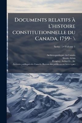 Documents relatifs Ã l'histoire constitutionnelle du Canada, 1759- \ - Adam Shortt - cover