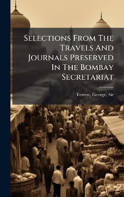 Selections From The Travels And Journals Preserved In The Bombay Secretariat - cover
