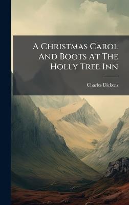 A Christmas Carol And Boots At The Holly Tree Inn - Charles Dickens - cover