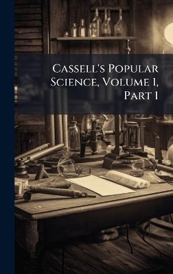 Cassell's Popular Science, Volume 1, Part 1 - Anonymous - cover